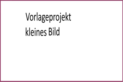 Vorlageprojekt kleines Bild Vorlageprojekt kleines Bild